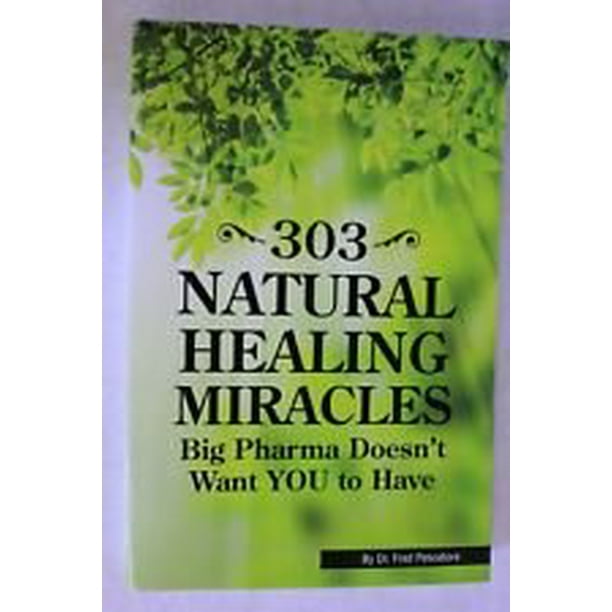 303 natural healing miracles big pharma doesn t want you to have 2016