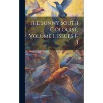 The Sunny South Oölogist, Volume 1, Issues 1-3 (Hardcover)