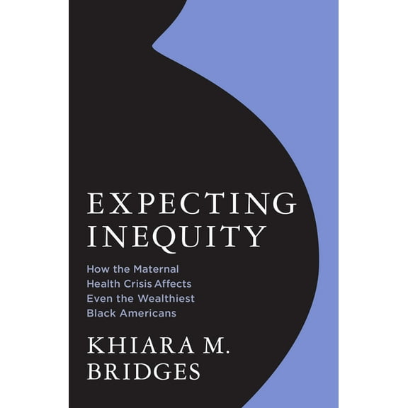 Expecting Inequity: How the Maternal Health Crisis Affects Even the Wealthiest Black Americans, (Hardcover)