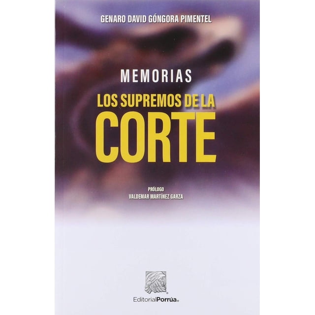 Memorias: Los supremos de la Corte Editorial Porrúa 9786070932847