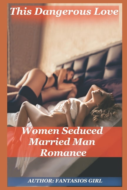 This Dangerous Love Women Seduced Married Man Romance Story about women seducing men (Paperback) pic