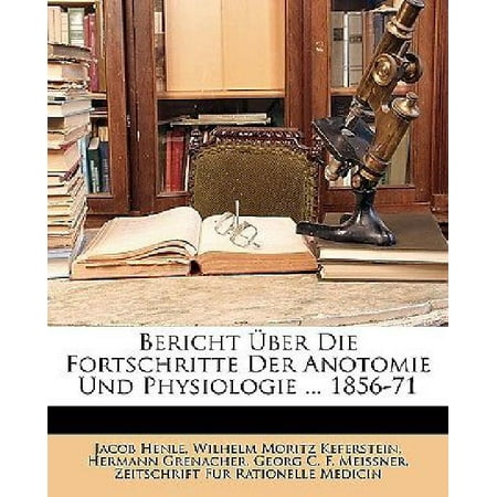 Bericht Ber Die Fortschritte Der Anotomie Und Physiologie ... 1856-71