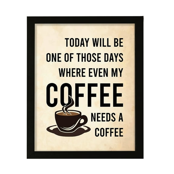 Designs ByLITA Today Will Be One Of Those Days Where Even My Coffee Needs A Coffee, 8 x 10 Wall Print Inspirational (Unframed) | Sarcastic Home Decor