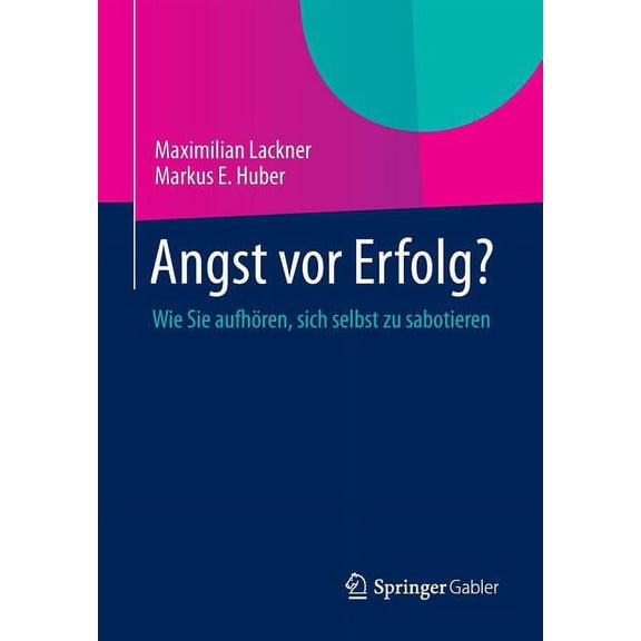 Angst VOR Erfolg?: Wie Sie Aufhören, Sich Selbst Zu Sabotieren, (Paperback)