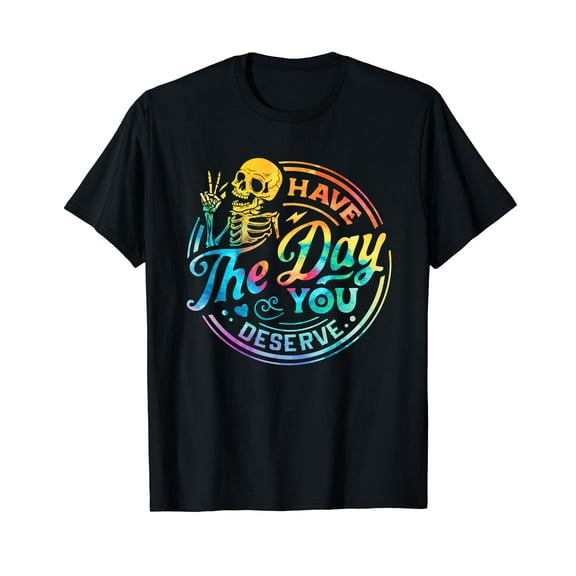 Funny Sarcastic Have The Day You Deserve Motivational Quote Black Crew Neck T-Shirt