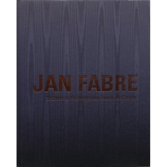 Jan Fabre: Tribute to Hieronymus Bosch in Congo (2011-2013) (Hardcover)
