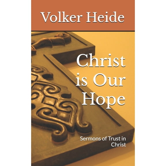 Christ is Our Hope: Sermons of Trust in Christ, (Paperback)