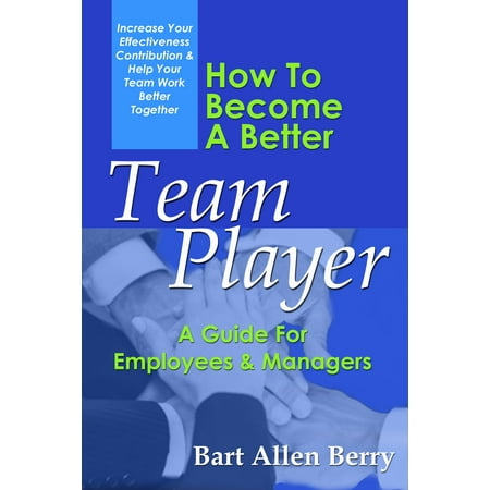 How To Become A Better Team Player: A Guide For Employees And Managers - (Lma Manager 2019 Best Players)
