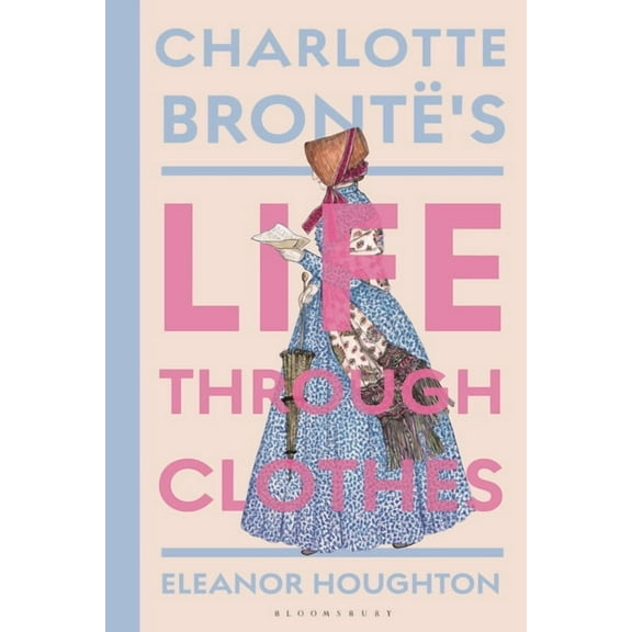 Charlotte BrontÃ«'s Life Through Clothes, (Hardcover)