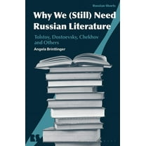 Russian Shorts: Why We Need Russian Literature: Tolstoy, Dostoevsky, Chekhov and Others (Paperback)