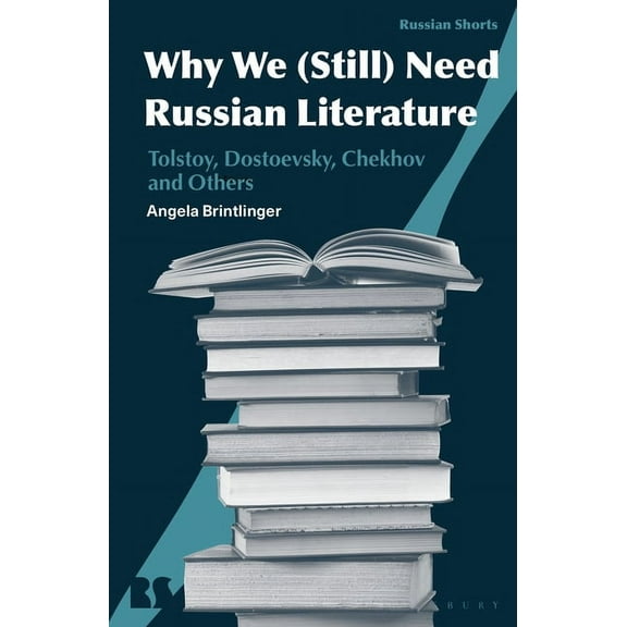 Russian Shorts: Why We Need Russian Literature: Tolstoy, Dostoevsky, Chekhov and Others (Paperback)