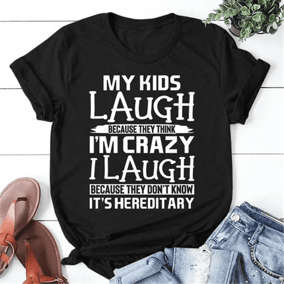 My Kids Laugh Because They Think I'm Crazy Printed T-Shirts Women Short Sleeve Funny Round Neck Tee Shirt Casual Summer Tops