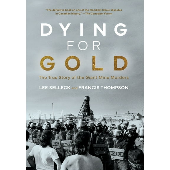 Dying For Gold: The True Story of the Giant Mine Murders, (Hardcover)