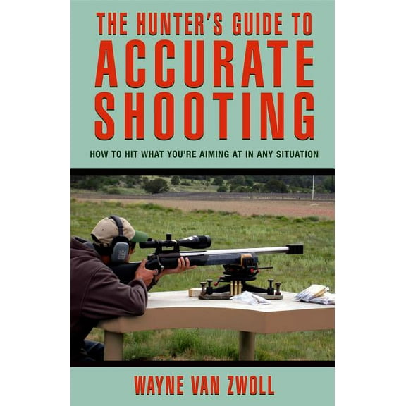 Hunter's Guide to Accurate Shooting : How To Hit What You're Aiming At In Any Situation (Edition 1) (Paperback)