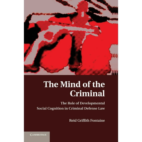 The Mind of the Criminal: The Role of Developmental Social Cognition in Criminal Defense Law, (Paperback)
