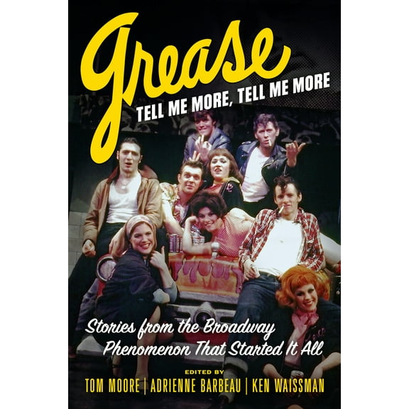 Pre-Owned Grease, Tell Me More, Tell Me More: Stories from the Broadway Phenomenon That Started It All (Hardcover) 1641607580 9781641607582