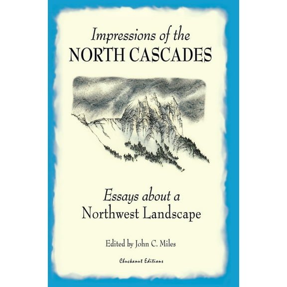 Impressions of the North Cascades: Essays about a Northwest Landscape, (Paperback)