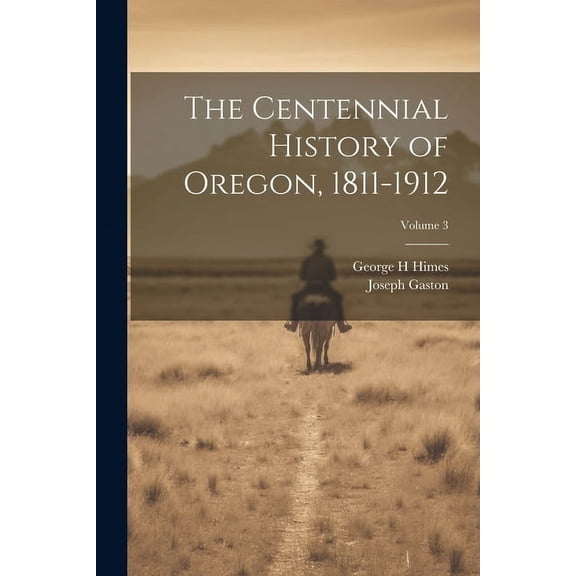 The Centennial History of Oregon, 1811-1912; Volume 3 (Paperback)