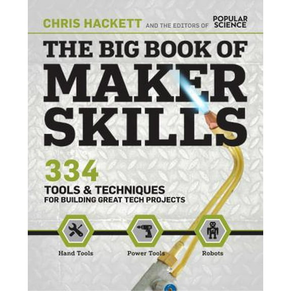 Pre-Owned The Big Book of Maker Skills (Popular Science): Tools & Techniques for Building Great Tech Projects (Paperback) 1616287268 9781616287269