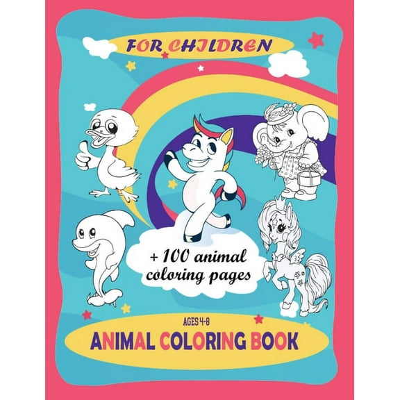 animal coloring book for children   100 animal coloring pages ages 4-8 : Coloring book fun for kids large coloring pages for boys and girls, toddlers, preschool, kindergarten, hours and hours of happiness for your child - Animal gift for little ones (Paperback)
