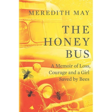 Honey Bees Top - The Honey Bus: A Memoir of Loss, Courage and a Girl Saved by Bees