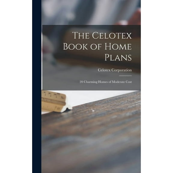 The Celotex Book of Home Plans: 20 Charming Homes of Moderate Cost, (Hardcover)
