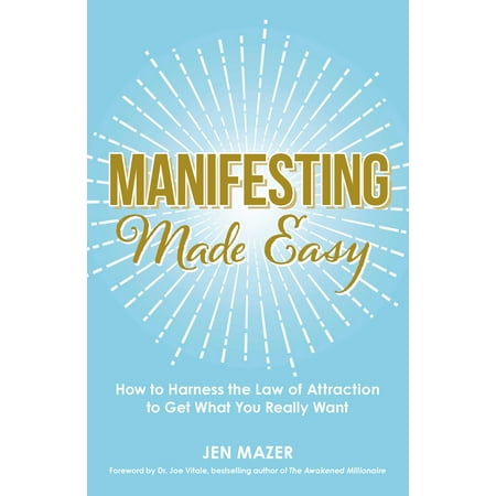 Manifesting Made Easy : How to Harness the Law of Attraction to Get What You Really