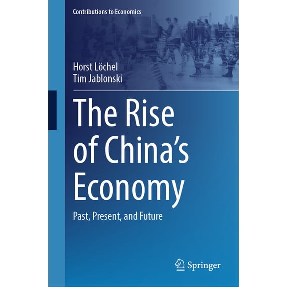 Contributions to Economics The Rise of China's Economy: Past, Present, and Future, (Hardcover)