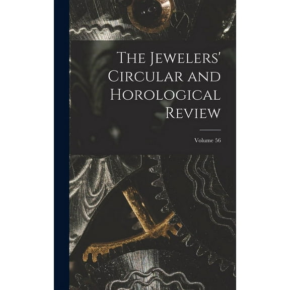 The Jewelers' Circular and Horological Review; Volume 56 (Hardcover)
