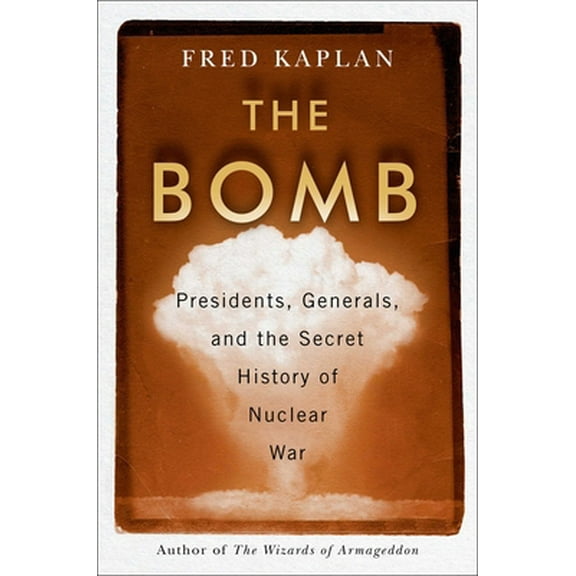 Pre-Owned The Bomb: Presidents, Generals, and the Secret History of Nuclear War (Hardcover) 1982107294 9781982107291