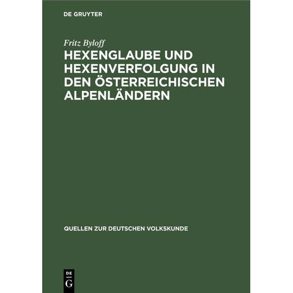 Quellen Zur Deutschen Volkskunde Hexenglaube Und Hexenverfolgung in Den Ãsterreichischen Alpenländern, Book 6, (Hardcover)