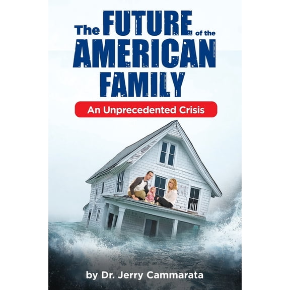 The Future of the American Family: An Unprecedented Crisis, (Paperback)