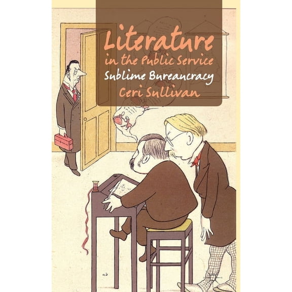 Literature in the Public Service: Sublime Bureaucracy, (Paperback)
