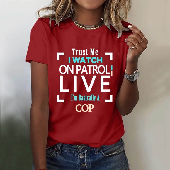 T-shirt Trust Me I Watch On Patrol Live Je Suis Fondamentalement un Flic, Trust Me I Watch On Patrol Live T-Shirts