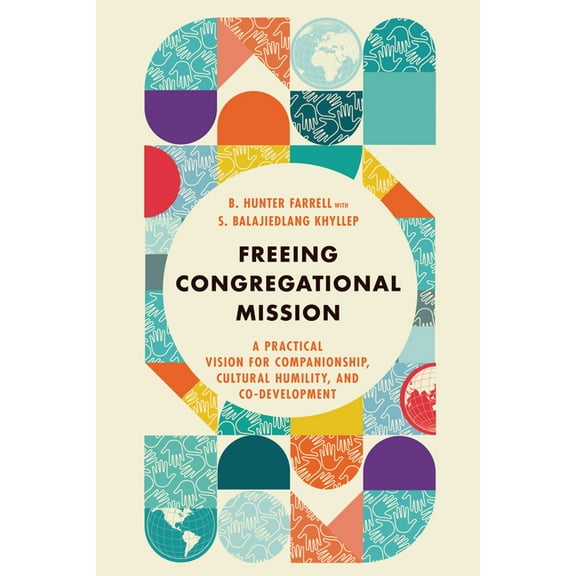 Freeing Congregational Mission: A Practical Vision for Companionship, Cultural Humility, and Co-Development, (Paperback)