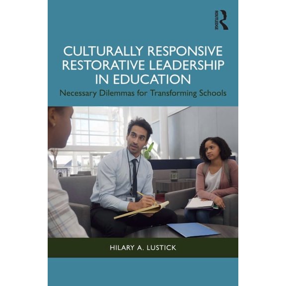 Culturally Responsive Restorative Leadership in Education: Necessary Dilemmas for Transforming Schools, (Paperback)