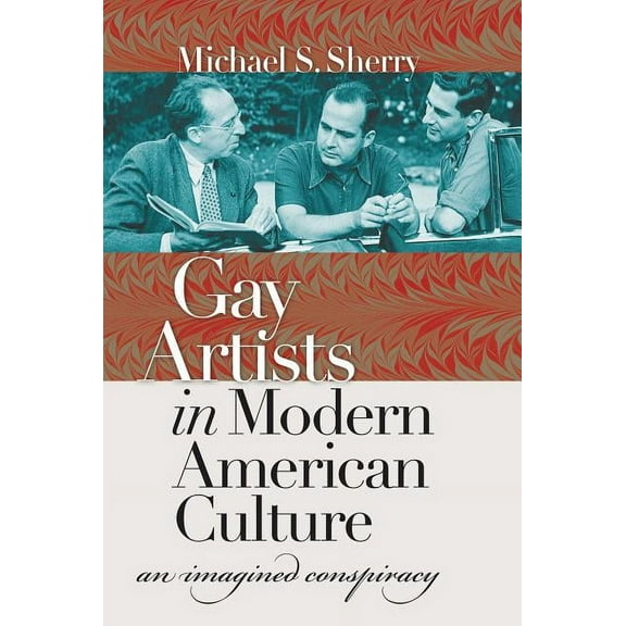 Gay Artists in Modern American Culture: An Imagined Conspiracy, (Paperback)