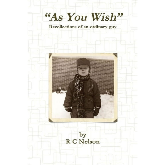"As You Wish" Recollections of an ordinary guy, (Paperback)