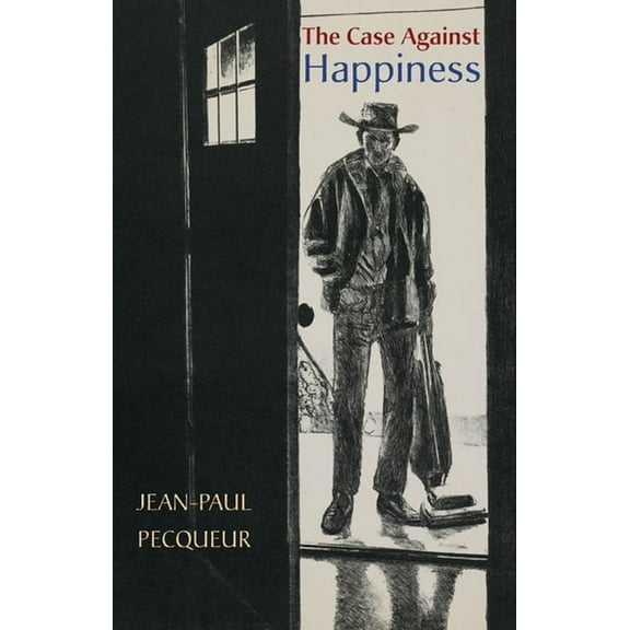 The Case Against Happiness (Paperback)