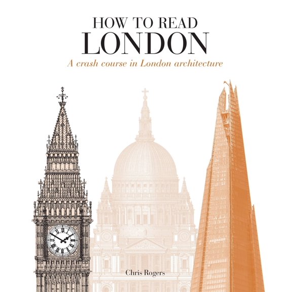 How to Read London: A crash course in London Architecture