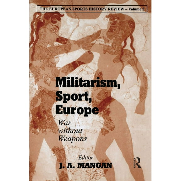 Sport in the Global Society Militarism, Sport, Europe: War Without Weapons, (Paperback)
