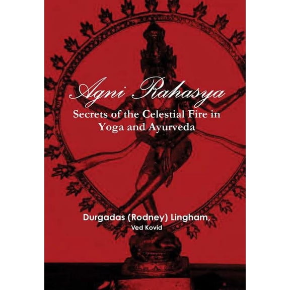 Agni Rahasya: Secrets of the Celestial Fire in Yoga and Ayurveda, (Hardcover)