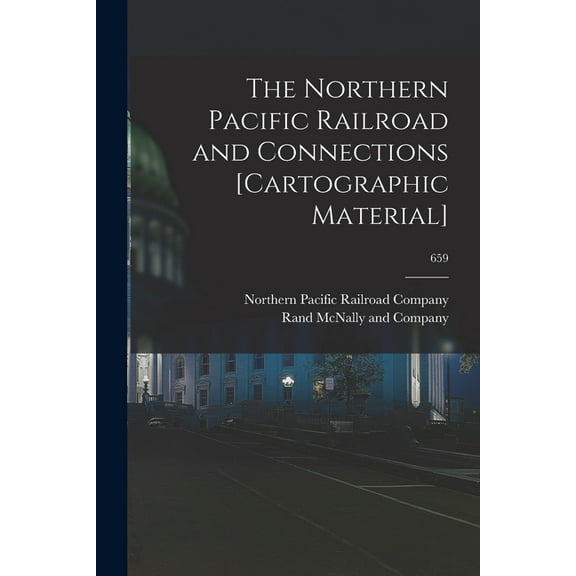 The Northern Pacific Railroad and Connections [cartographic Material]; 659 (Paperback)