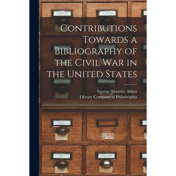Contributions Towards a Bibliography of the Civil War in the United States (Paperback)