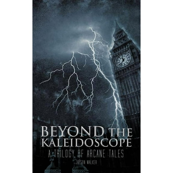 Beyond the Kaleidoscope : A Trilogy of Arcane Tales