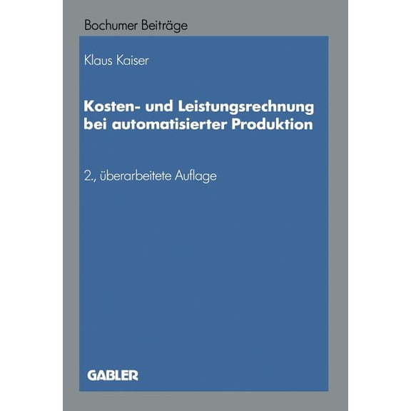 Bochumer BeitrÃ¤ge Zur UnternehmensfÃ¼hrun Kosten- Und Leistungsrechnung Bei Automatisierter Produktion, Book 37, (Paperback)