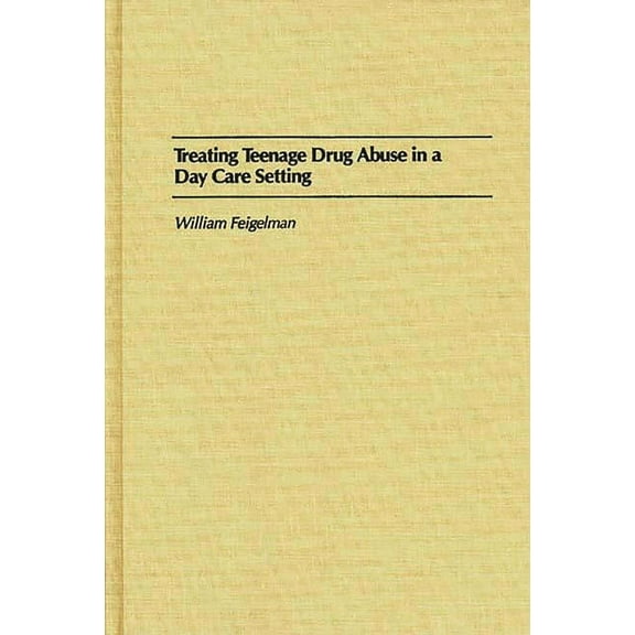 Treating Teenage Drug Abuse in a Day Care Setting, (Hardcover)