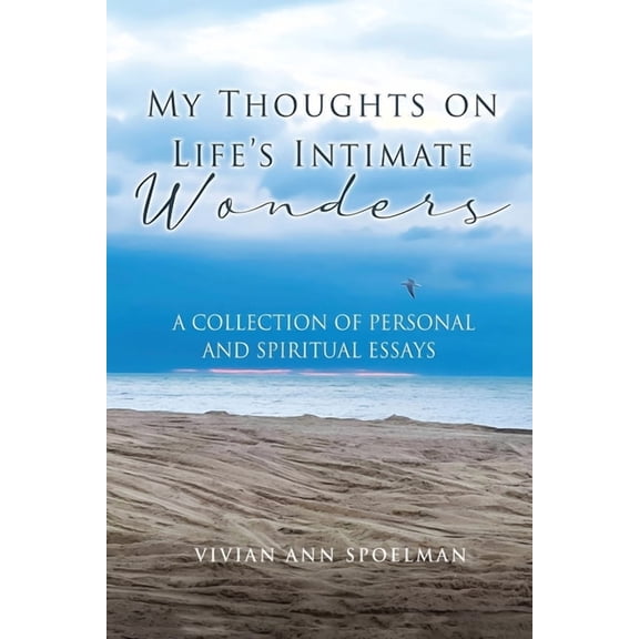 My Thoughts On Life's Intimate Wonders: A Collection of Personal and Spiritual Essays (Latest Edition), (Paperback)