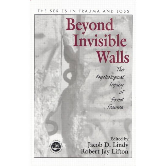 Trauma and Loss Beyond Invisible Walls: The Psychological Legacy of Soviet Trauma, East European Therapists and Their Patients, (Paperback)