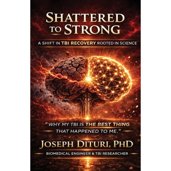 Shattered to Strong: A Shift in TBI Recovery Rooted in Science, (Paperback)